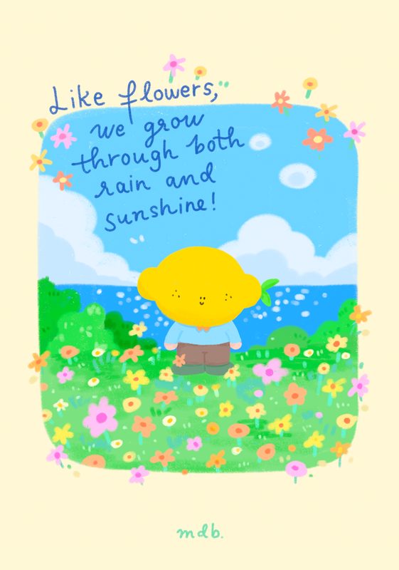 Like Flowers, We Grow Through Rain and Sunshine